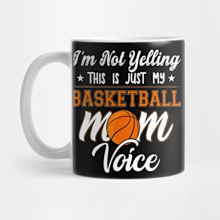 I'm Not Yelling This Is Just My Basketball Mom Voice Mug